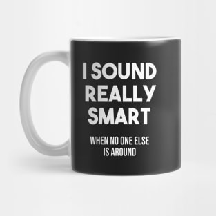 I sound really smart when no one else is around Mug